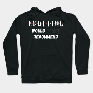 Adulting Would Not Recommend Hoodie